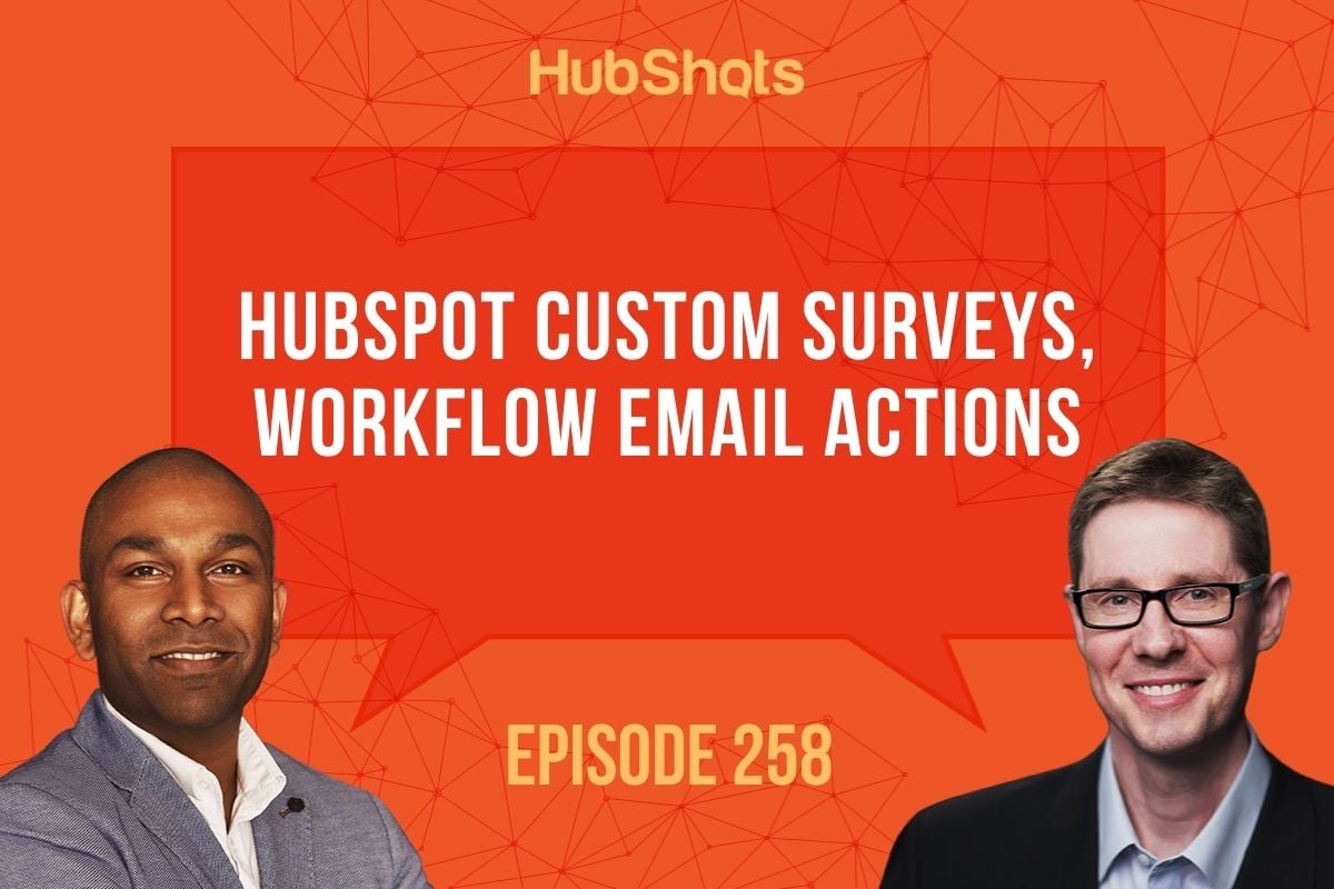 Episode 258: HubSpot Custom Surveys, Workflow Email Actions 